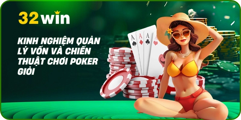Poker 32Win - Hướng Dẫn Luật Chơi & 5+ Mẹo Cược Từ Cao Thủ 3 Kinh nghiệm quản lý vốn và chiến thuật chơi Poker giỏi