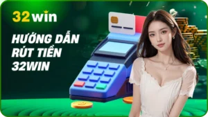 Hướng Dẫn Rút Tiền 32Win: Chi Tiết 3 Bước An Toàn, Nhanh Gọn