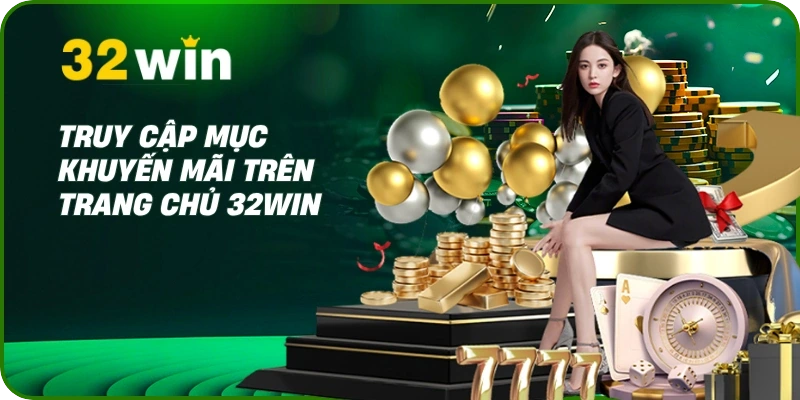 Khuyến mãi 32Win 2 Truy cập mục khuyến mãi trên trang chủ 32Win