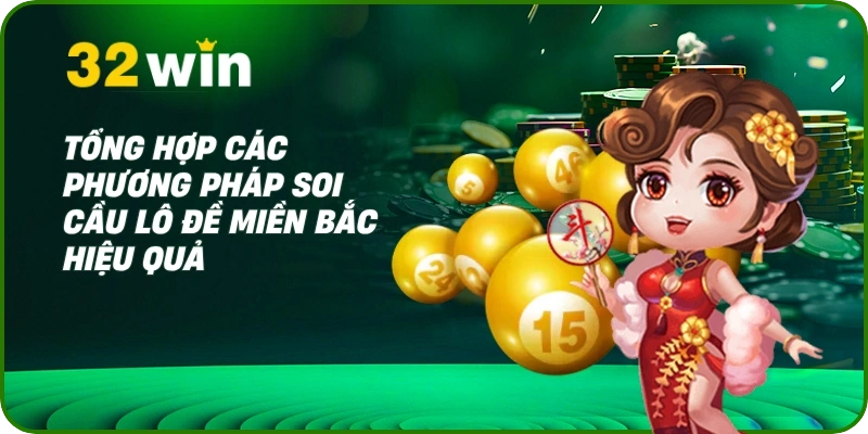 Lô Đề Miền Bắc – Kinh Nghiệm Soi Cầu Chuẩn 32Win 2 Tổng hợp các phương pháp soi cầu lô đề miền Bắc hiệu quả