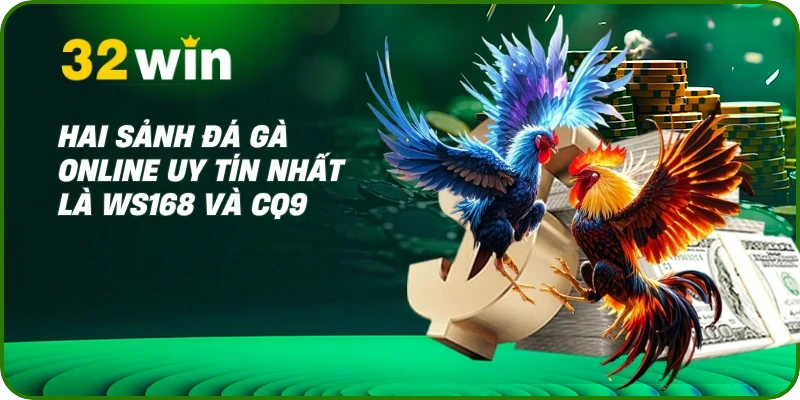 Hai sảnh đá gà online uy tín nhất là WS168 và CQ9